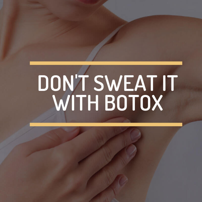 Don’t sweat it with Botox
